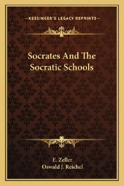 Socrates And The Socratic Schools by E. Zeller, Oswald J. Reichel