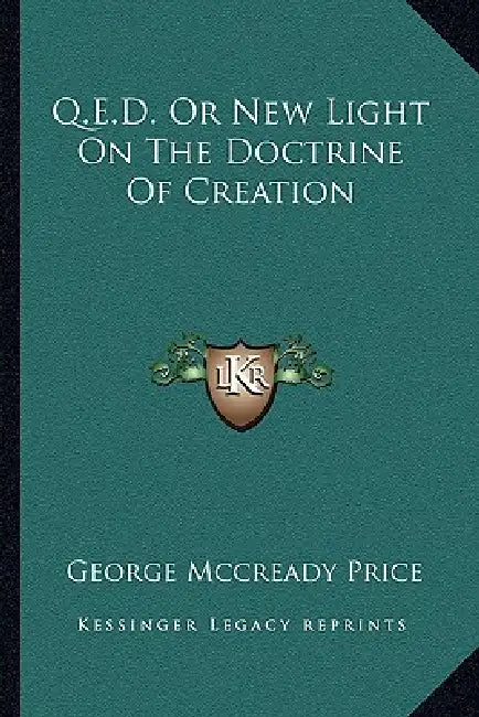 Q.E.D. Or New Light On The Doctrine Of Creation by George McCready Price