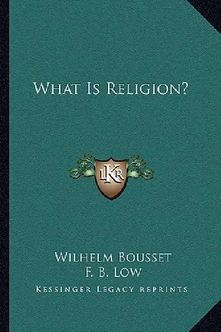 What Is Religion? by Wilhelm Bousset, F. B. Low