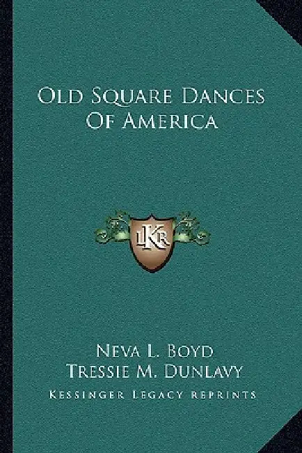 Old Square Dances Of America by Neva L. Boyd, Tressie M. Dunlavy