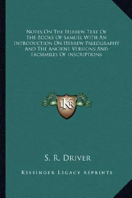 Notes On The Hebrew Text Of The Books Of Samuel With An Introduction On Hebrew Paleography And The Ancient Versions And Facsimiles Of Inscriptions by S. R. Driver