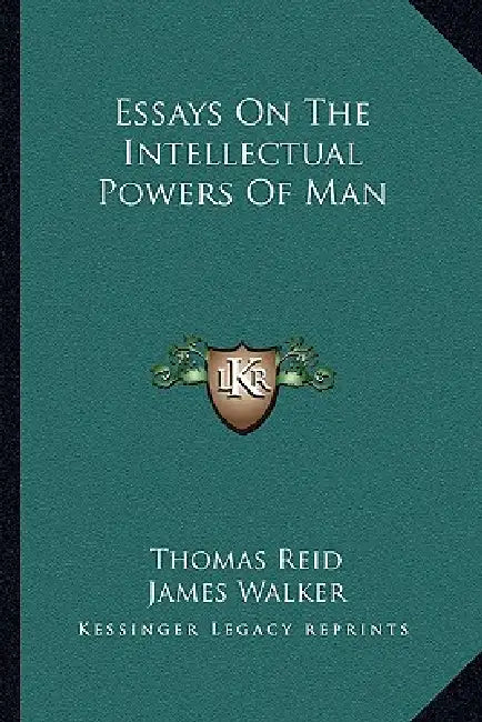 Essays On The Intellectual Powers Of Man by Thomas Reid, James Walker