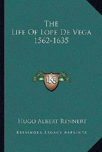 The Life Of Lope De Vega 1562-1635 by Hugo Albert Rennert