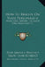 How To Realize On Your Personality: What Your Features Tell About Your Personality V1 by Elsie Lincoln Benedict, Ralph Paine Benedict