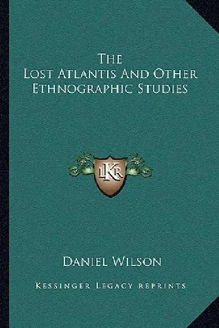 The Lost Atlantis And Other Ethnographic Studies by Daniel Wilson
