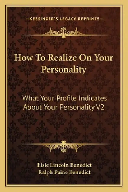 How To Realize On Your Personality: What Your Profile Indicates About Your Personality V2 by Elsie Lincoln Benedict, Ralph Paine Benedict