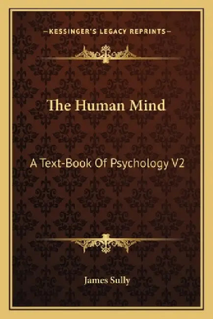 The Human Mind: A Text-Book Of Psychology V2 by James Sully