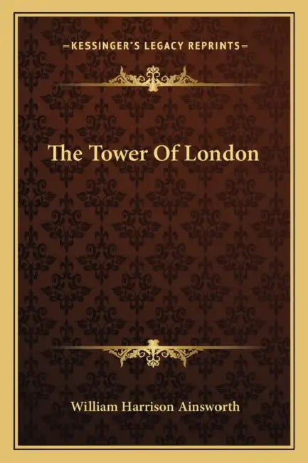 The Tower Of London by William Harrison Ainsworth