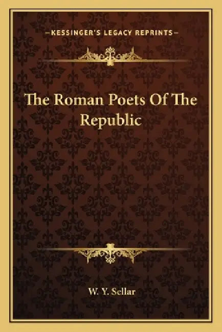 The Roman Poets Of The Republic by W. Y. Sellar