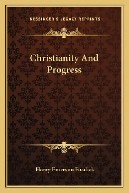 Christianity And Progress by Harry Emerson Fosdick