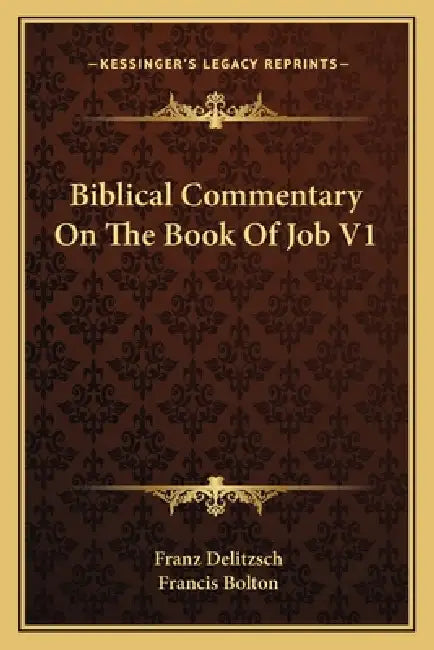 Biblical Commentary On The Book Of Job V1 by Franz Delitzsch, Francis Bolton