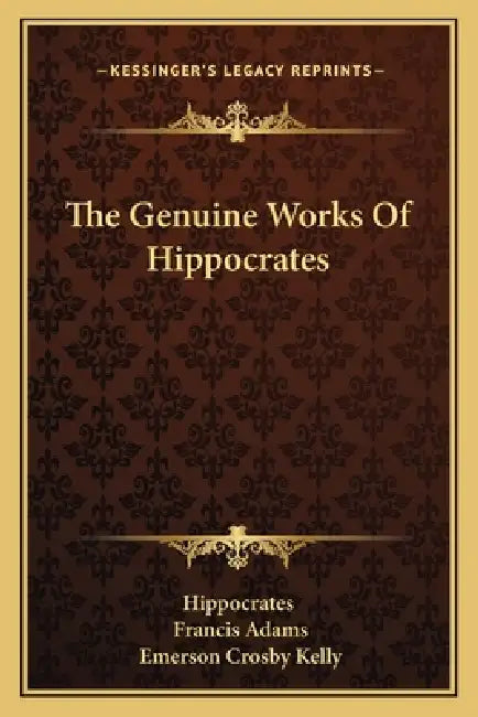 The Genuine Works Of Hippocrates by Hippocrates, Francis Adams, Emerson Crosby Kelly