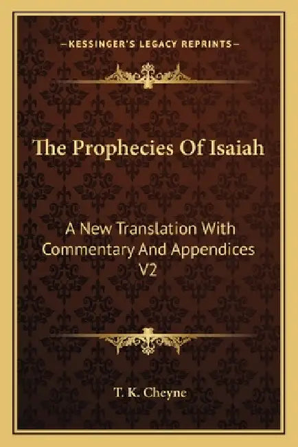The Prophecies Of Isaiah: A New Translation With Commentary And Appendices V2 by T. K. Cheyne
