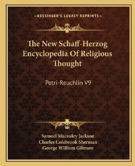 The New Schaff-Herzog Encyclopedia Of Religious Thought: Petri-Reuchlin V9 by Samuel MacAuley Jackson, Charles Colebrook Sherman, George William Gilmore