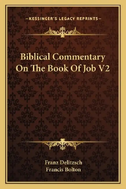 Biblical Commentary On The Book Of Job V2 by Franz Delitzsch, Francis Bolton