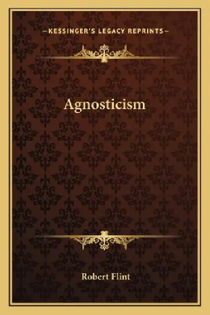 Agnosticism by Robert Flint
