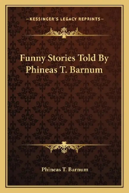 Funny Stories Told By Phineas T. Barnum by Phineas T. Barnum
