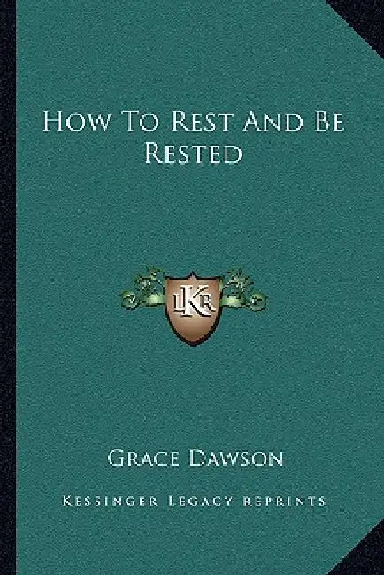 How To Rest And Be Rested by Grace Dawson