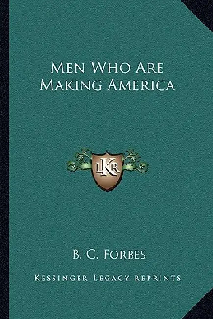 Men Who Are Making America by B. C. Forbes