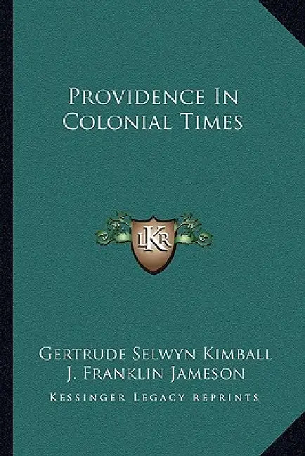 Providence In Colonial Times by Gertrude Selwyn Kimball, J. Franklin Jameson