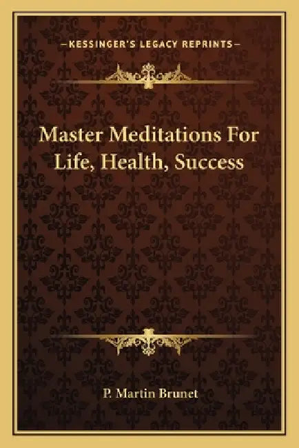 Master Meditations For Life, Health, Success by P. Martin Brunet