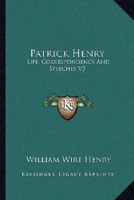 Patrick Henry: Life, Correspondence And Speeches V3 by William Wirt Henry