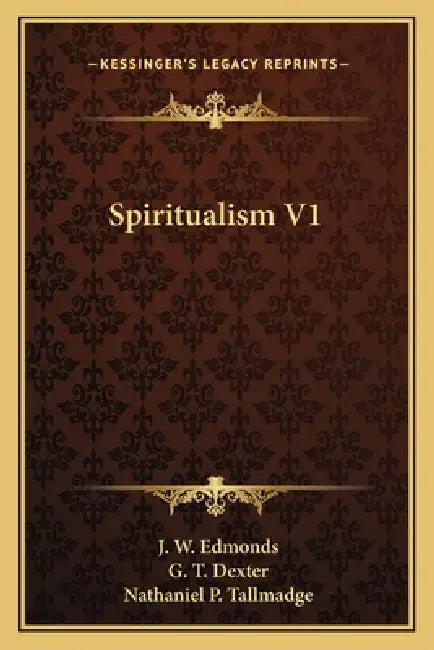 Spiritualism V1 by J. W. Edmonds, G. T. Dexter, Nathaniel P. Tallmadge