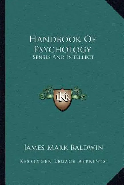 Handbook Of Psychology: Senses And Intellect by James Mark Baldwin