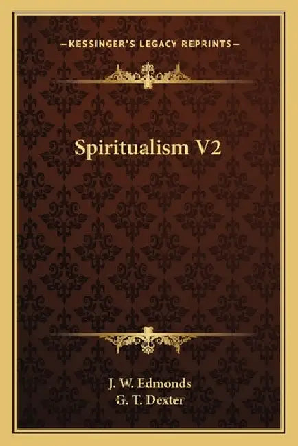 Spiritualism V2 by J. W. Edmonds, G. T. Dexter