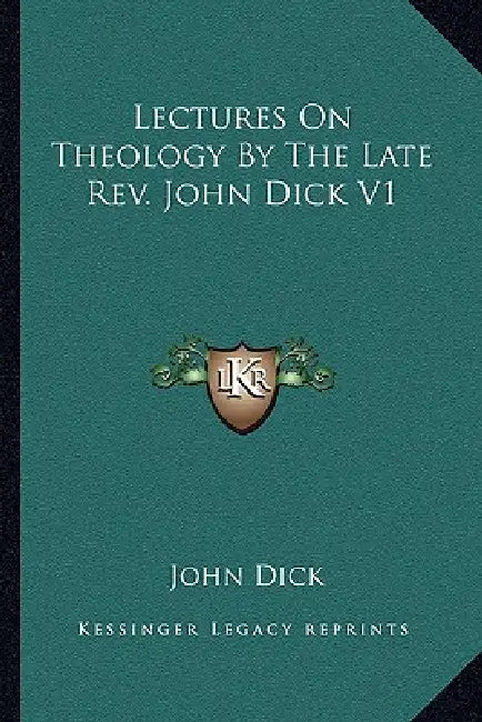Lectures On Theology By The Late Rev. John Dick V1 by John Dick