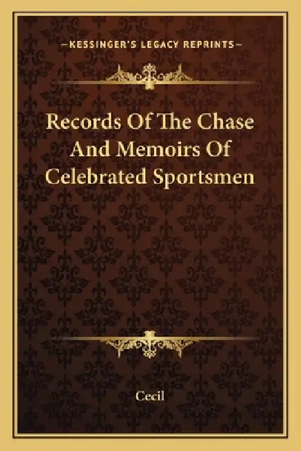 Records Of The Chase And Memoirs Of Celebrated Sportsmen by Cecil