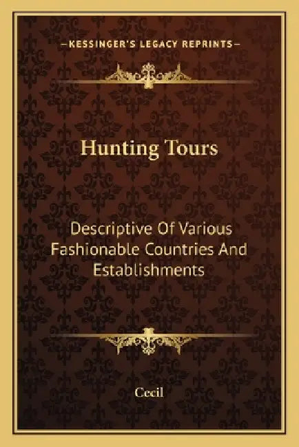 Hunting Tours: Descriptive Of Various Fashionable Countries And Establishments by Cecil