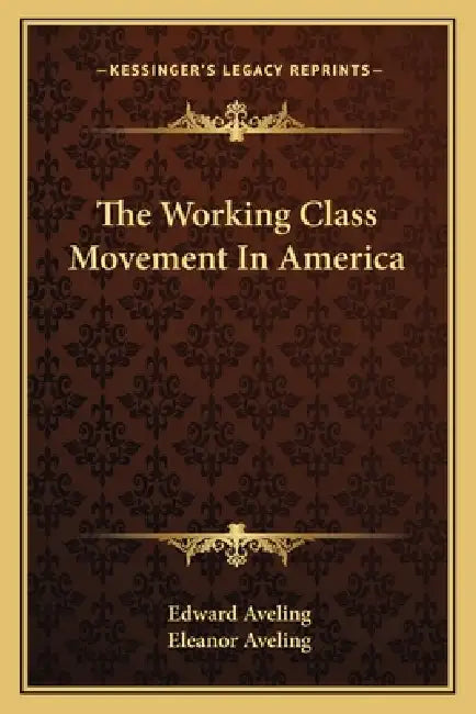 The Working Class Movement In America by Edward Aveling, Eleanor Aveling