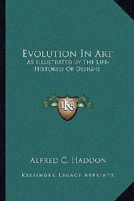 Evolution In Art: As Illustrated By The Life-Histories Of Designs by Alfred C. Haddon