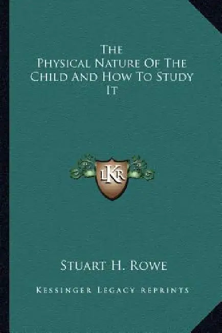 The Physical Nature Of The Child And How To Study It by Stuart H. Rowe