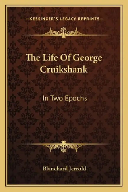 The Life Of George Cruikshank: In Two Epochs by Blanchard Jerrold
