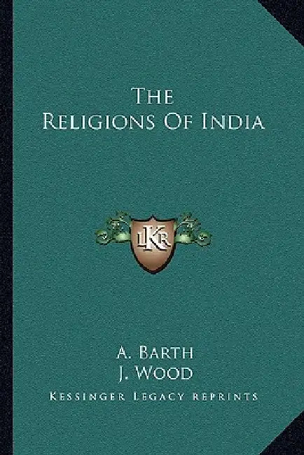 The Religions Of India by A. Barth, J. Wood