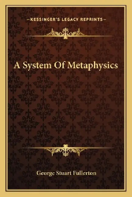 A System Of Metaphysics by George Stuart Fullerton