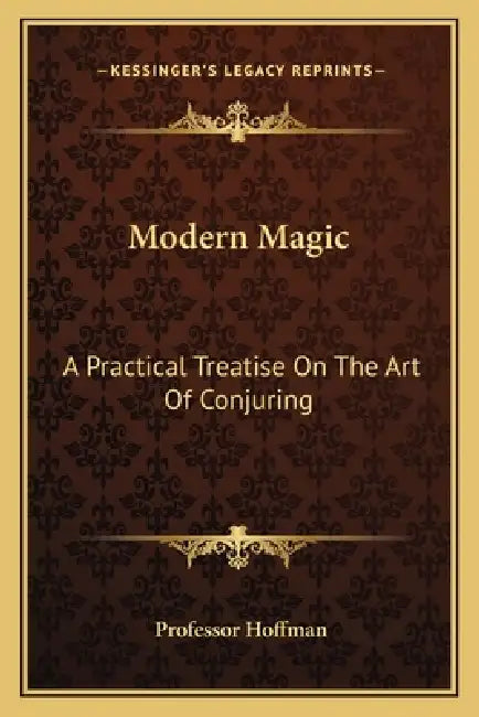 Modern Magic: A Practical Treatise On The Art Of Conjuring by Hoffman