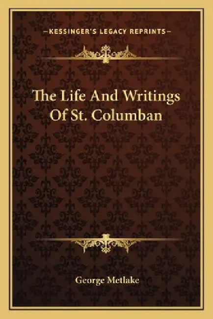 The Life And Writings Of St. Columban by George Metlake
