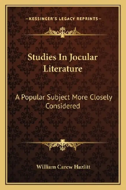 Studies In Jocular Literature: A Popular Subject More Closely Considered by William Carew Hazlitt