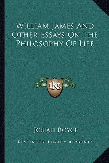 William James And Other Essays On The Philosophy Of Life by Josiah Royce