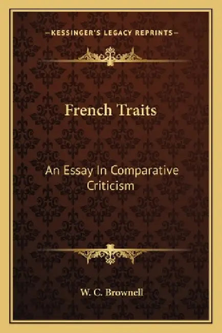 French Traits: An Essay In Comparative Criticism by W. C. Brownell