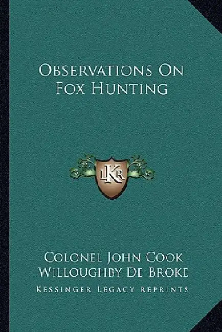 Observations On Fox Hunting by Colonel John Cook, Willoughby De Broke
