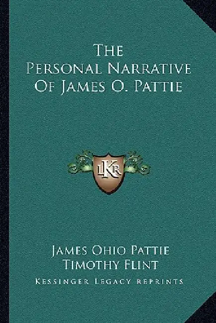 The Personal Narrative Of James O. Pattie by James Ohio Pattie, Timothy Flint, Milo Milton Quaife