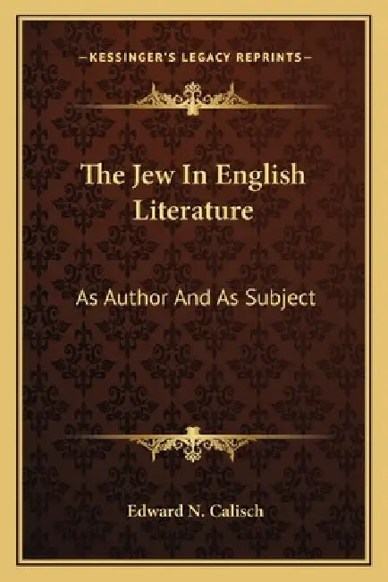 The Jew In English Literature: As Author And As Subject by Edward N. Calisch