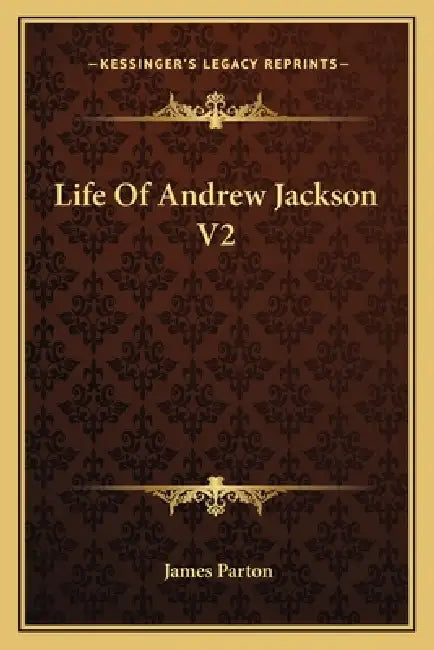 Life Of Andrew Jackson V2 by James Parton