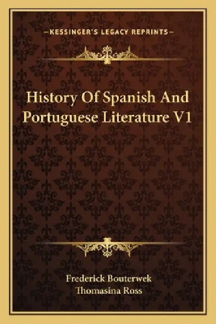 History Of Spanish And Portuguese Literature V1 by Frederick Bouterwek, Thomasina Ross
