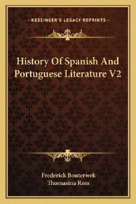 History Of Spanish And Portuguese Literature V2 by Frederick Bouterwek, Thomasina Ross