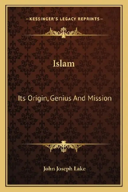 Islam: Its Origin, Genius And Mission by John Joseph Lake